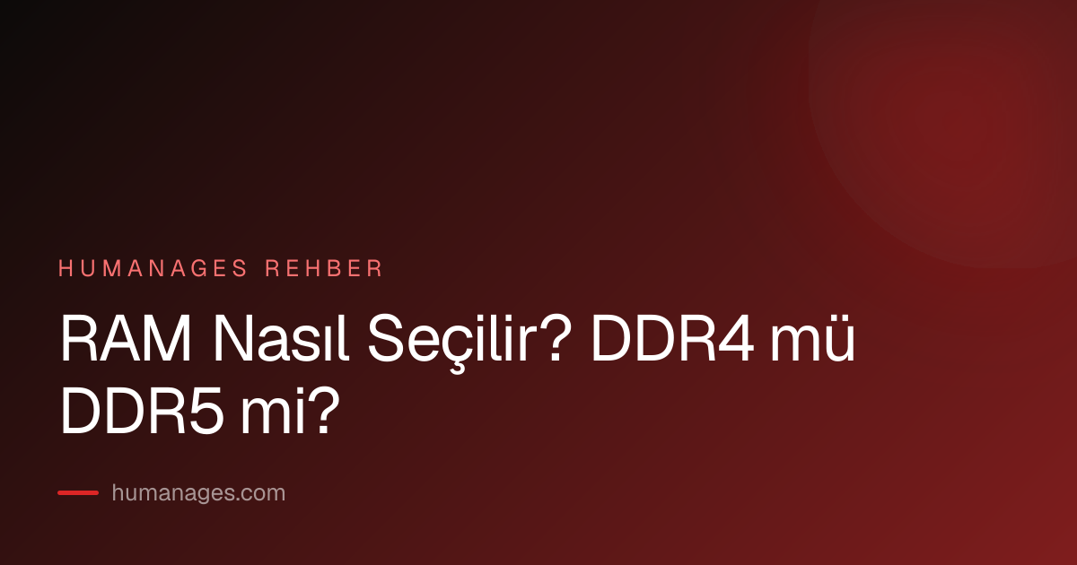 RAM Nasıl Seçilir? DDR4 mü DDR5 mi?
