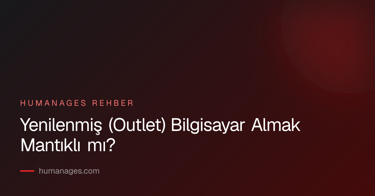 Yenilenmiş (Outlet) Bilgisayar Almak Mantıklı mı?